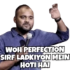 WOH PERFECTION SIRF LADKIYON MEIN HOTI HAI