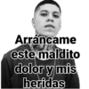 Arráncame este maldito dolor y mis heridas