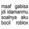 maaf gabisa jdi idamanmu soalnya aku bocil roblox