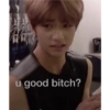 K
u good bitch?
5₁