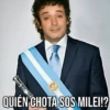 QUIÉN CHOTA SOS MILEI!?
