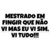 MESTRADO EM FINGIR QUE NÃO VI MAS EU VI SIM VI TUDO!!!