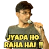 JYADA HO RAHA HAI !!