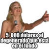 5,000 dólares al degenerado que está en el fondo