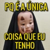 PQJÉ A ÚNICA
COISA QUE EU
TENHO