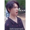 [acts surprised]