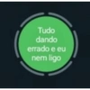 Tudo dando errado e eu nem ligo