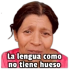 La lengua como no tiene hueso