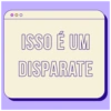 ISSO É UM DISPARATE