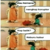 Mau kemana? nangkap koruptor Knp balik? Keburu kabur