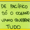 DE PACÍFICO SÓ O OCEANO VAMO QUEBRAR TUDO