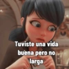 Tuviste una vida buena pero no larga