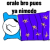 orale bro pues ya nimodo