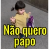 Não quero
papo