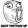 SHUT THE FUCK UP