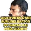CHUTIYON KOGYAN AUR UNKI BAATON PE DHAYAN NAI DENA CHAHIYE