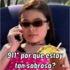911* por que estoy
tan sabrosa?