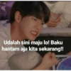 Udalah sini maju lo! Baku
hantam aja kita sekarang!!