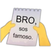 BRO, SOS famoso.