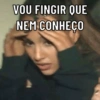 VOU FINGIR QUE
NEM CONHEÇO