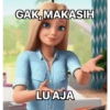 GAK, MAKASIH
LU AJA