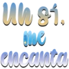 un si.
the
encanta