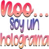 noo...
Soy un
holograma