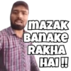 MAZAK
BANAKE
RAKHA
E