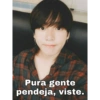 Pura gente
pendeja, viste.