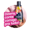 RENDE
RINDE
21
22
Downy,
conte Downy
comigo
pra tudo!
Perfume
COLLECTION/
MAIS / MÁS QUE
REMES FINOS