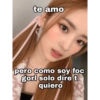 te amo
pero como soy foc
gorl solo dire t
quiero