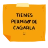l
TIENES
PERMISO DE
CAGARLA
11