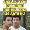 CHAL TU YAHI
RUK MAIN
MAHOL BANA
JE AATA HU