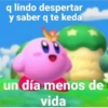 q lindo despertar
y saber q te keda
un día menos de
vida