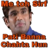 Me toh Sirf
Pati Banna
Chahta Hun