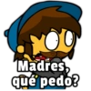 X Madres, qué pedo?