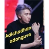 Adichadhan
adanguve