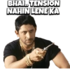 BHAI.. TENSION
NAHIN LENE KA