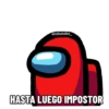 emiliohdez
HASTA LUEGO IMPOSTOR