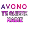 AVONO
TE QUIERE
NADIE