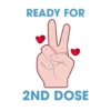 READY FOR
2ND DOSE