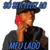 SÓ SER FELIZ AO
MEU LADO