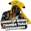 CHEER UP BOSSU.. THUMBA THALE KEDSKOBEDI HELA