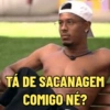 TÁ DE SACANAGEM
COMIGO NÉ?