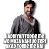 HADDIYAN TODNE me
WO MAZA NAHI JO TERI
AKAD TODNE ME HAI