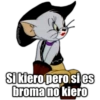 Lo entered Si kiero pero si es broma no kiero
