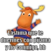 Aarón
Lástima que te
duermes con pijama
y no conmigo, bb