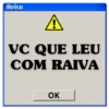 Aviso
A
VC QUE LEU
COM RAIVA
OK