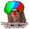 Nos despertamos
payasas, eh