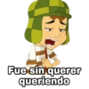 Fue sin querer queriendo